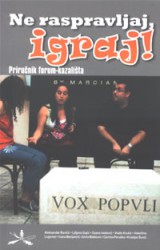 “Ne raspravljaj, igraj!” – Priručnik Forum-kazališta